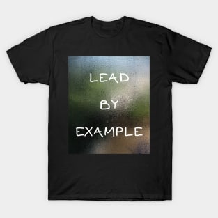 LEAD BY EXAMPLE T-Shirt